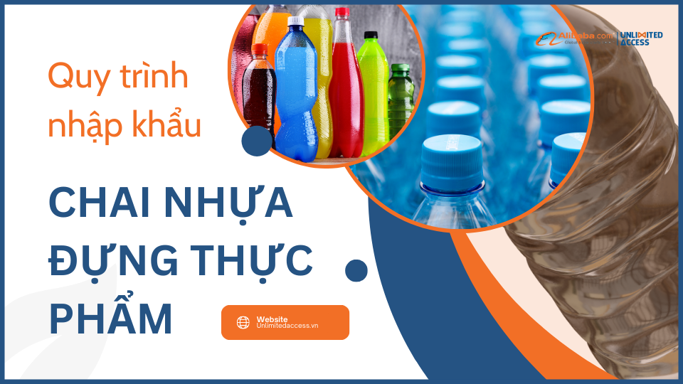 QUY TRÌNH NHẬP KHẨU CHAI NHỰA ĐỰNG THỰC PHẨM NĂM 2024
