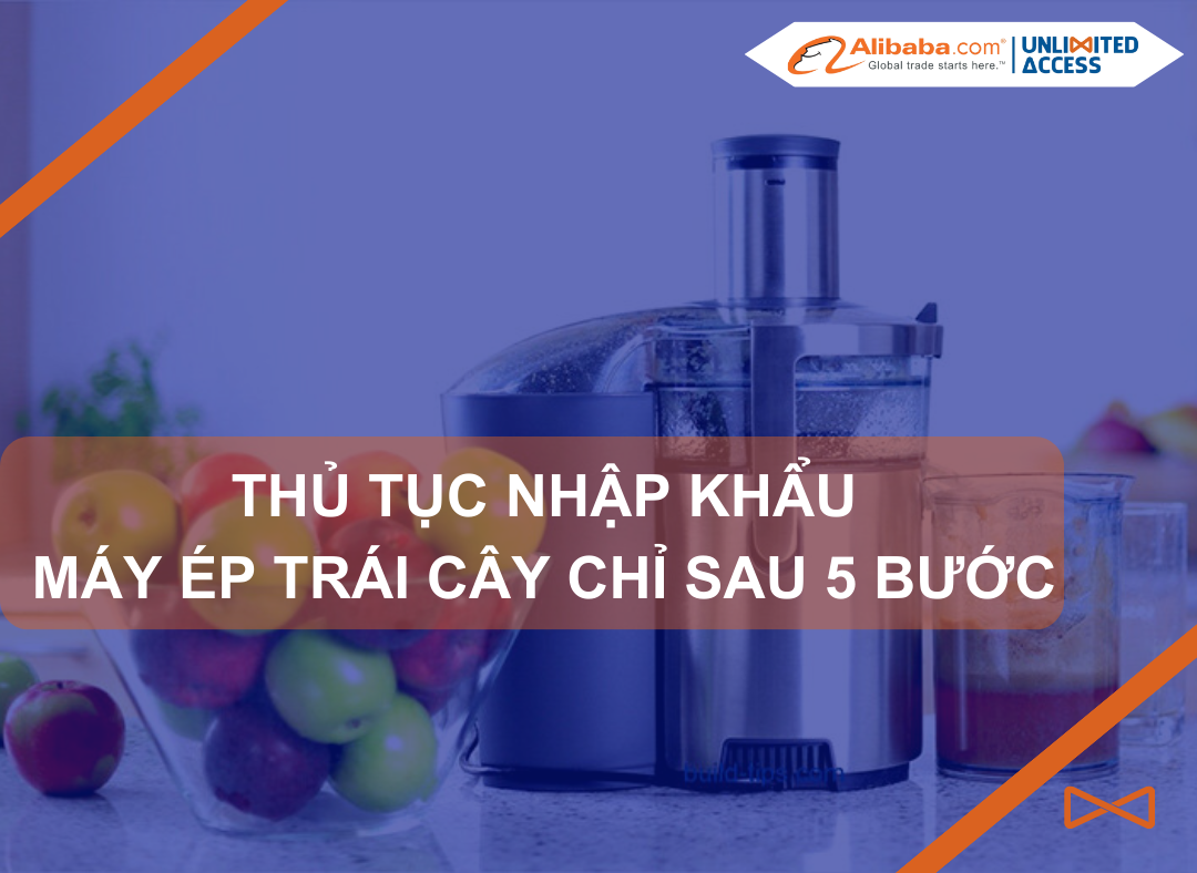 thủ tục nhập khẩu máy ép trái cây
