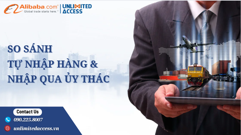 So sánh tự nhập hàng & nhập qua ủy thác